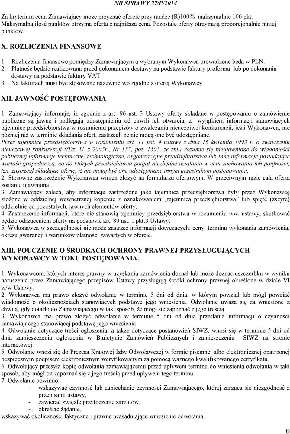 Płatność będzie realizowana przed dokonaniem dostawy na podstawie faktury proforma lub po dokonaniu dostawy na podstawie faktury VAT 3.