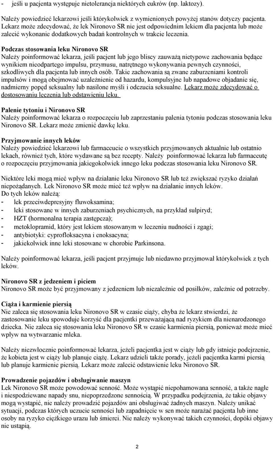 Podczas stosowania leku Nironovo SR Należy poinformować lekarza, jeśli pacjent lub jego bliscy zauważą nietypowe zachowania będące wynikiem nieodpartego impulsu, przymusu, natrętnego wykonywania