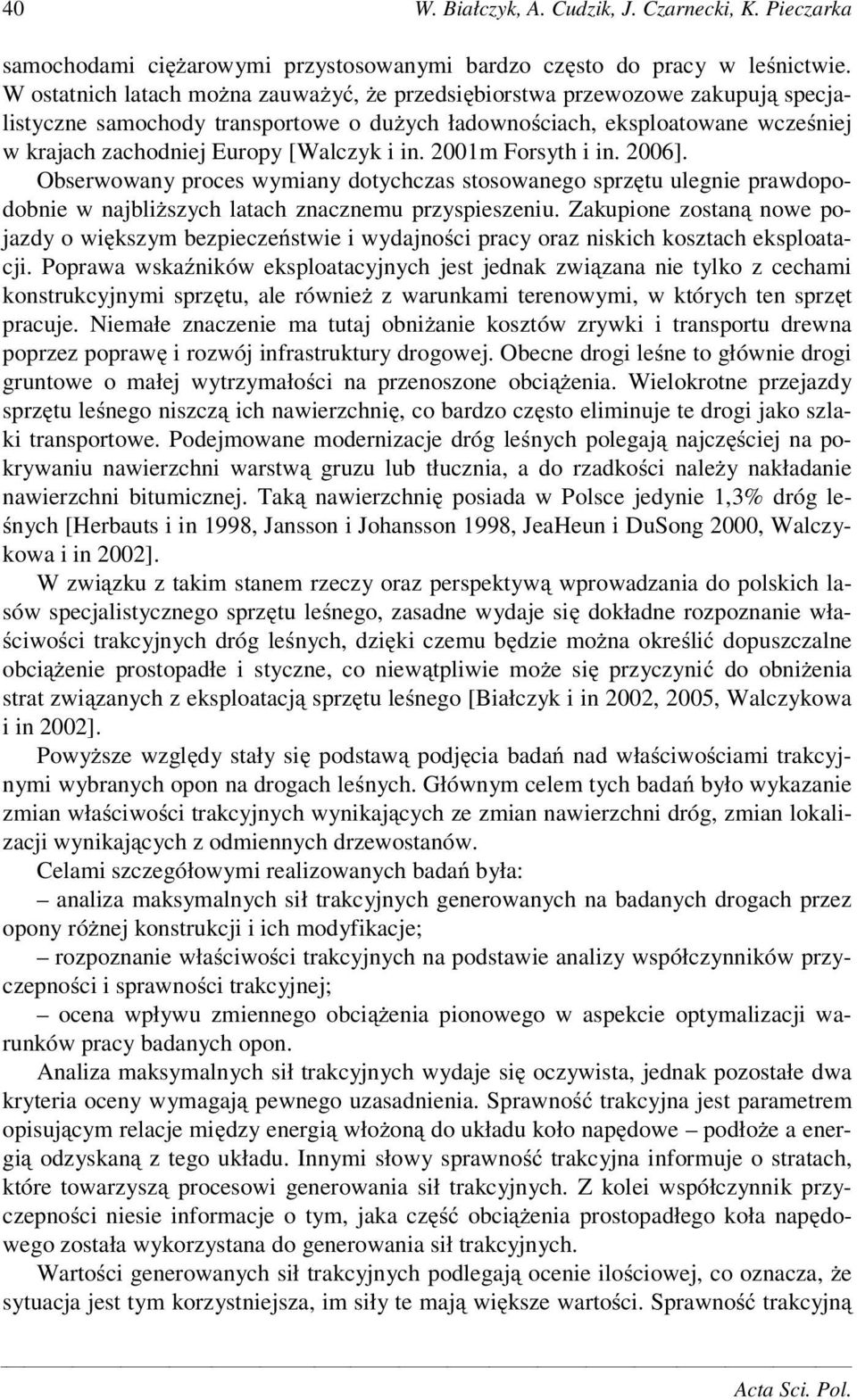 in. 2001m Forsyth i in. 2006]. Obserwowany proces wymiany dotychczas stosowanego sprz tu ulegnie prawdopodobnie w najbli szych latach znacznemu przyspieszeniu.