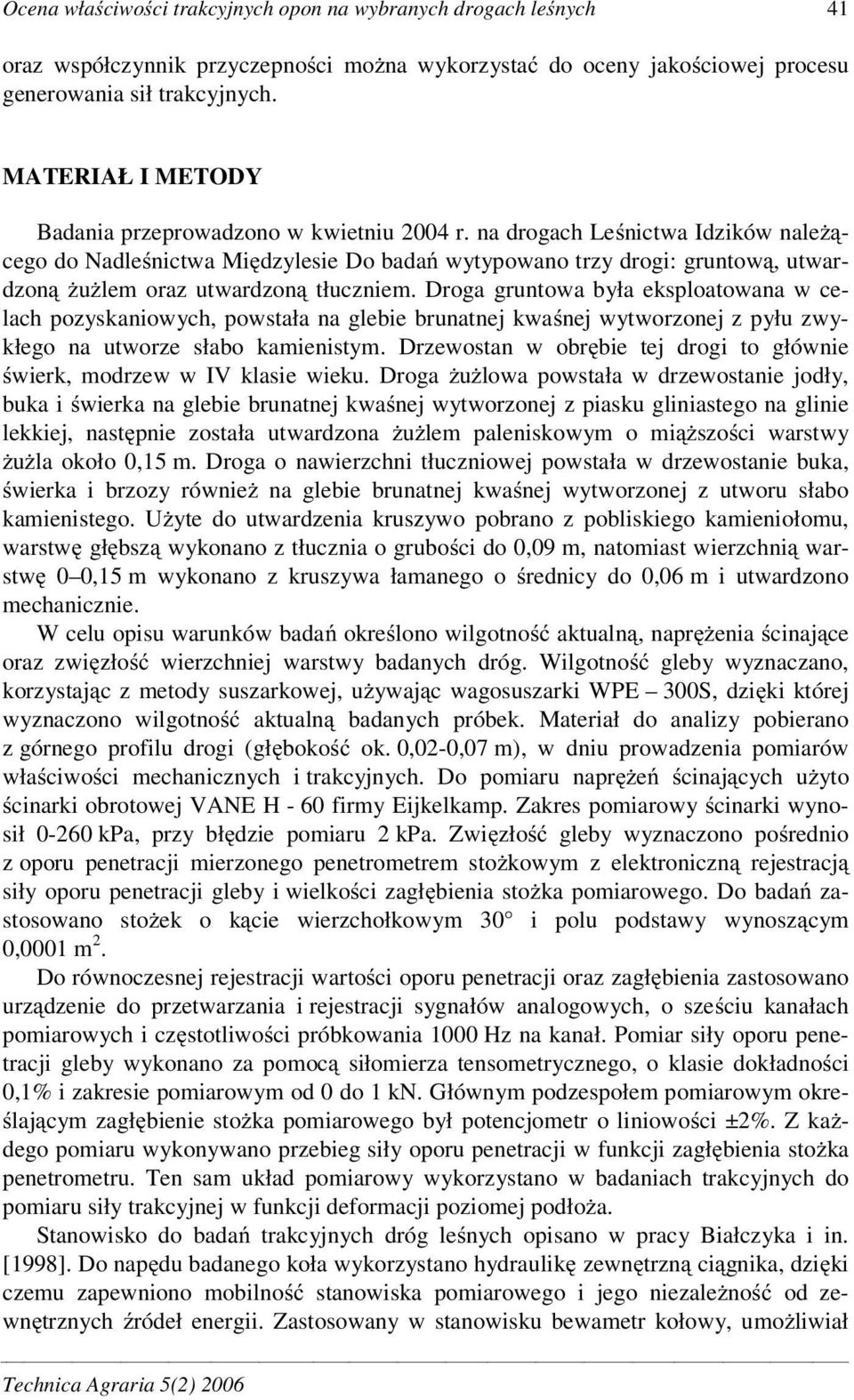 na drogach Le nictwa Idzików nale cego do Nadle nictwa Mi dzylesie Do bada wytypowano trzy drogi: gruntow, utwardzon u lem oraz utwardzon tłuczniem.