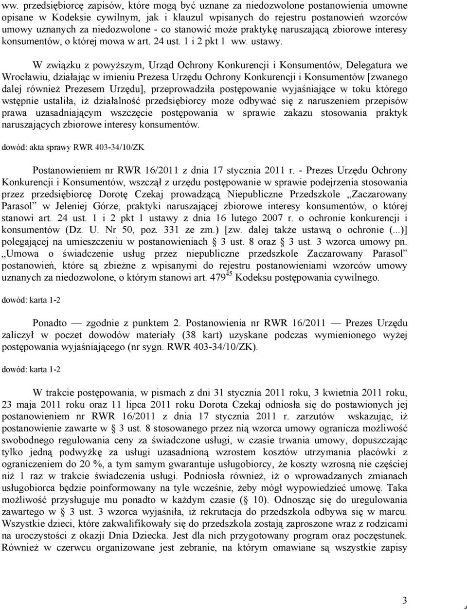 W związku z powyższym, Urząd Ochrony Konkurencji i Konsumentów, Delegatura we Wrocławiu, działając w imieniu Prezesa Urzędu Ochrony Konkurencji i Konsumentów [zwanego dalej również Prezesem Urzędu],