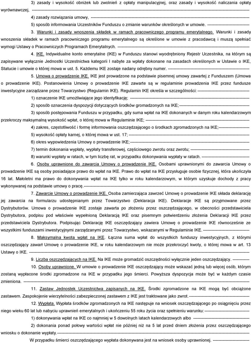 ----------------------------------------------------------------------------------------------------------------- 5) sposób informowania Uczestników Funduszu o zmianie warunków określonych w umowie.