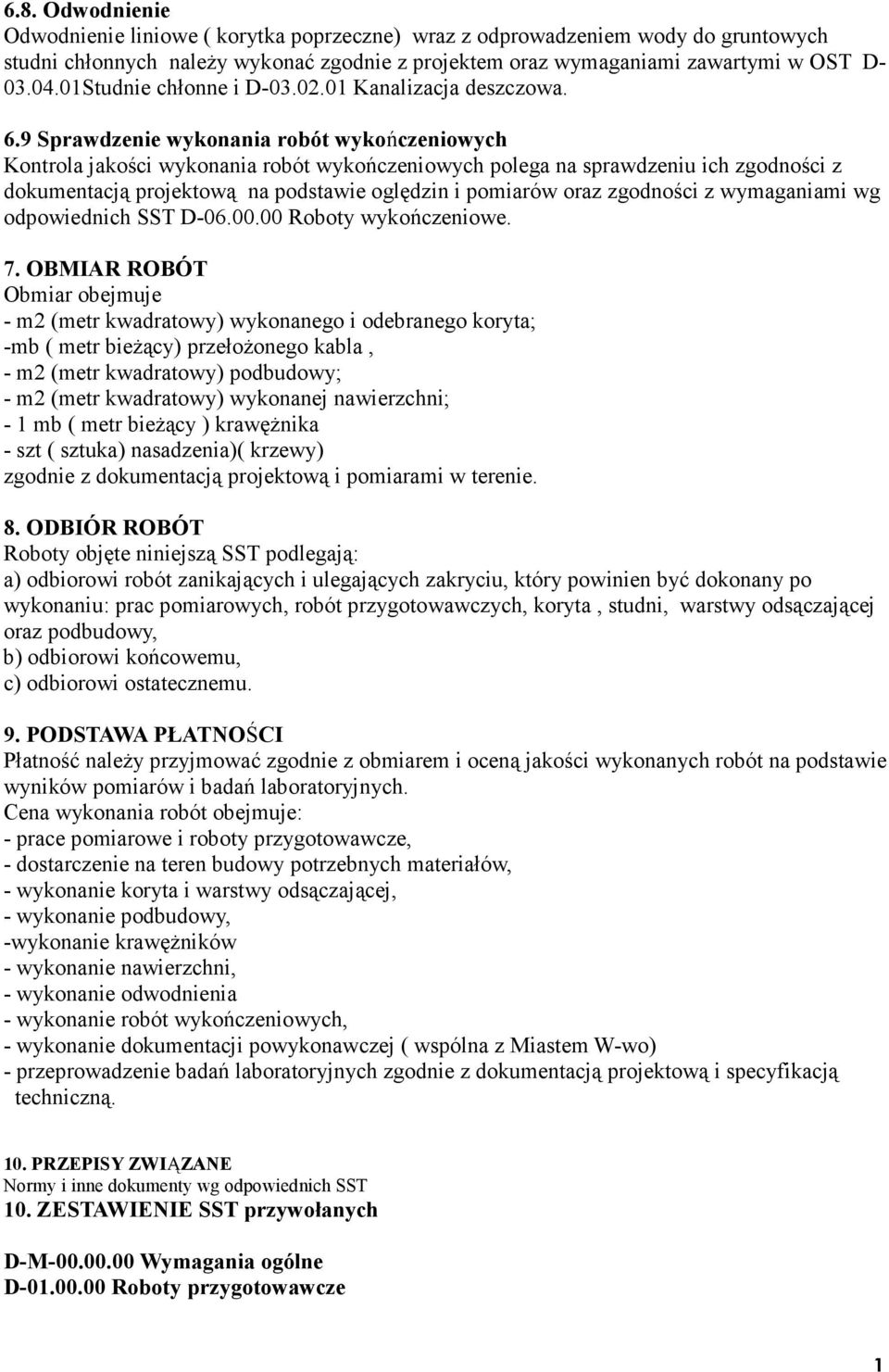 9 Sprawdzenie wykonania robót wykończeniowych Kontrola jakości wykonania robót wykończeniowych polega na sprawdzeniu ich zgodności z dokumentacją projektową na podstawie oględzin i pomiarów oraz