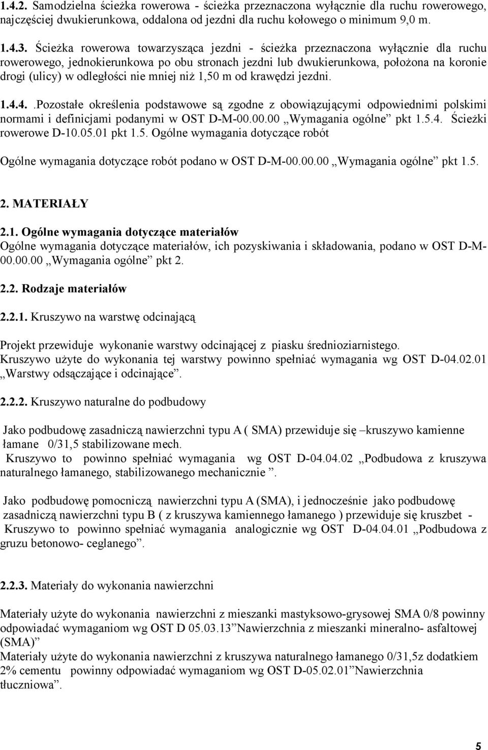 nie mniej niż 1,50 m od krawędzi jezdni. 1.4.4..Pozostałe określenia podstawowe są zgodne z obowiązującymi odpowiednimi polskimi normami i definicjami podanymi w OST D-M-00.00.00 Wymagania ogólne pkt 1.