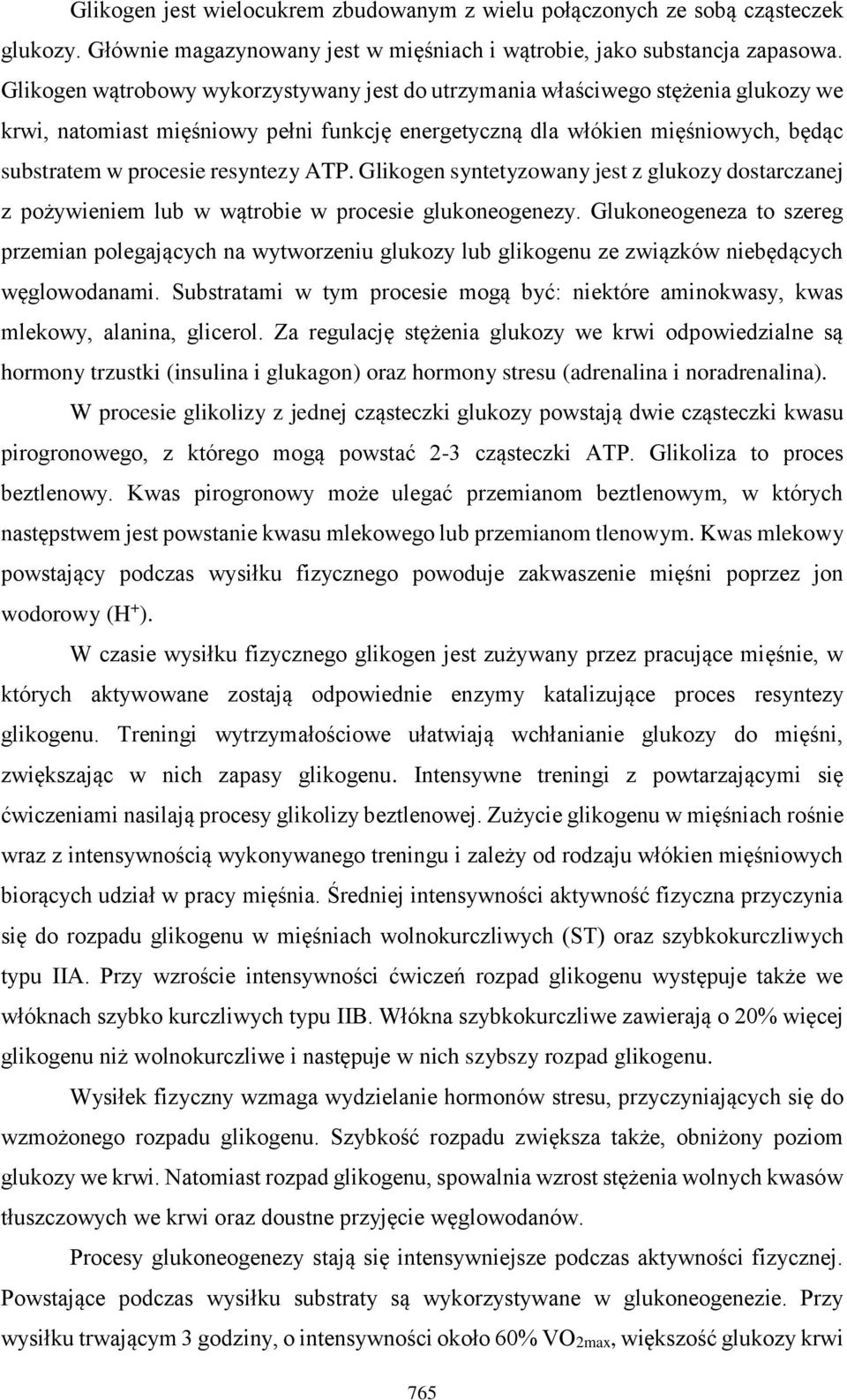 ATP. Glikogen syntetyzowany jest z glukozy dostarczanej z pożywieniem lub w wątrobie w procesie glukoneogenezy.