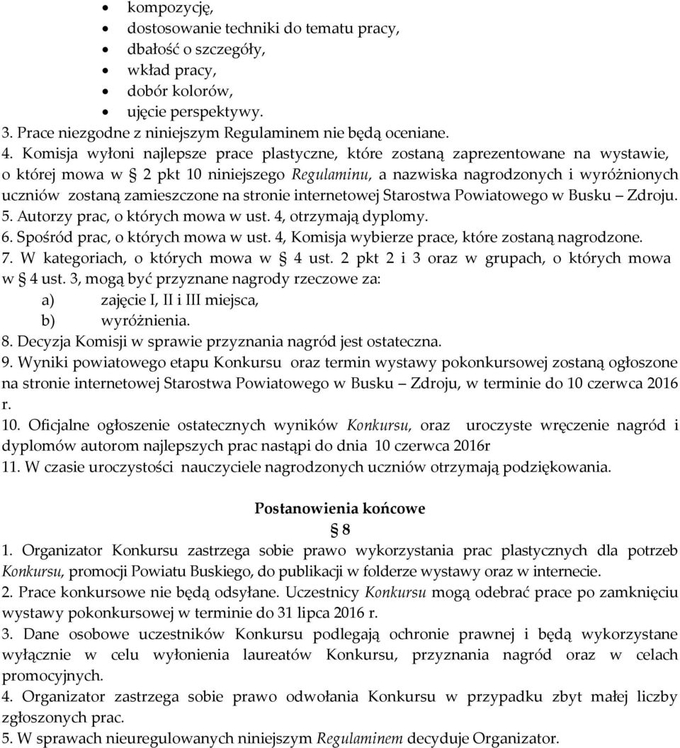 zamieszczone na stronie internetowej Starostwa Powiatowego w Busku Zdroju. 5. Autorzy prac, o których mowa w ust. 4, otrzymają dyplomy. 6. Spośród prac, o których mowa w ust.