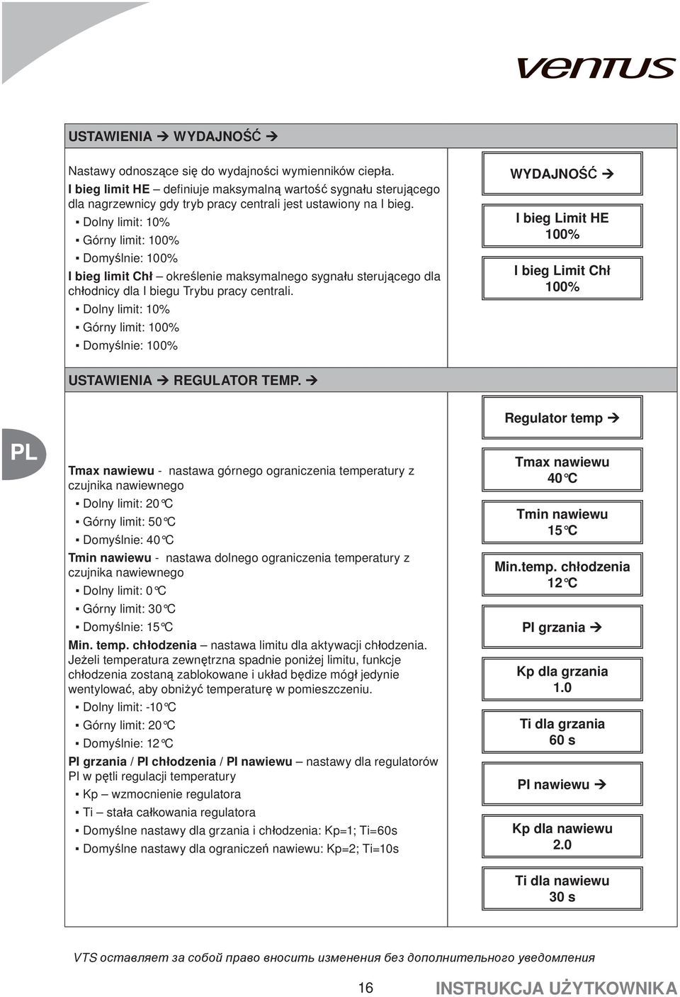 Dolny limit: 10% Górny limit: 100% Domyślnie: 100% I bieg limit Chł określenie maksymalnego sygnału sterującego dla chłodnicy dla I biegu Trybu pracy centrali.