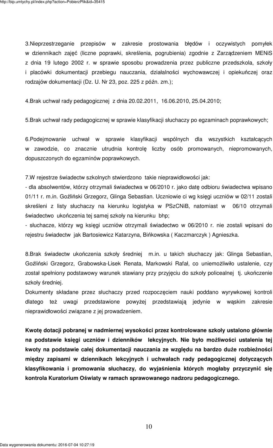 225 z późn. zm.); 4.Brak uchwał rady pedagogicznej z dnia 20.02.2011, 16.06.2010, 25.04.2010; 5.Brak uchwał rady pedagogicznej w sprawie klasyfikacji słuchaczy po egzaminach poprawkowych; 6.