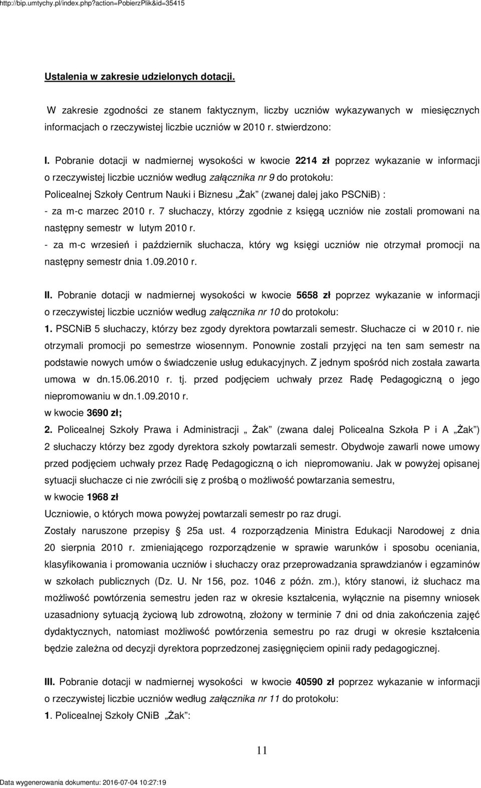 śak (zwanej dalej jako PSCNiB) : - za m-c marzec 2010 r. 7 słuchaczy, którzy zgodnie z księgą uczniów nie zostali promowani na następny semestr w lutym 2010 r.