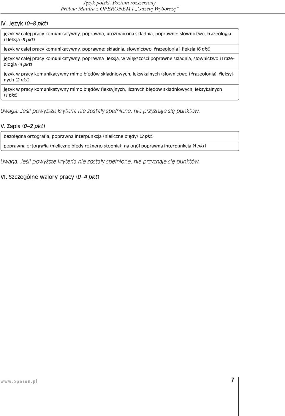 składniowych, leksykalnych (słownictwo i frazeologia), fleksyjnych (2 pkt) język w pracy komunikatywny mimo błędów fleksyjnych, licznych błędów składniowych, leksykalnych (1 pkt) V.