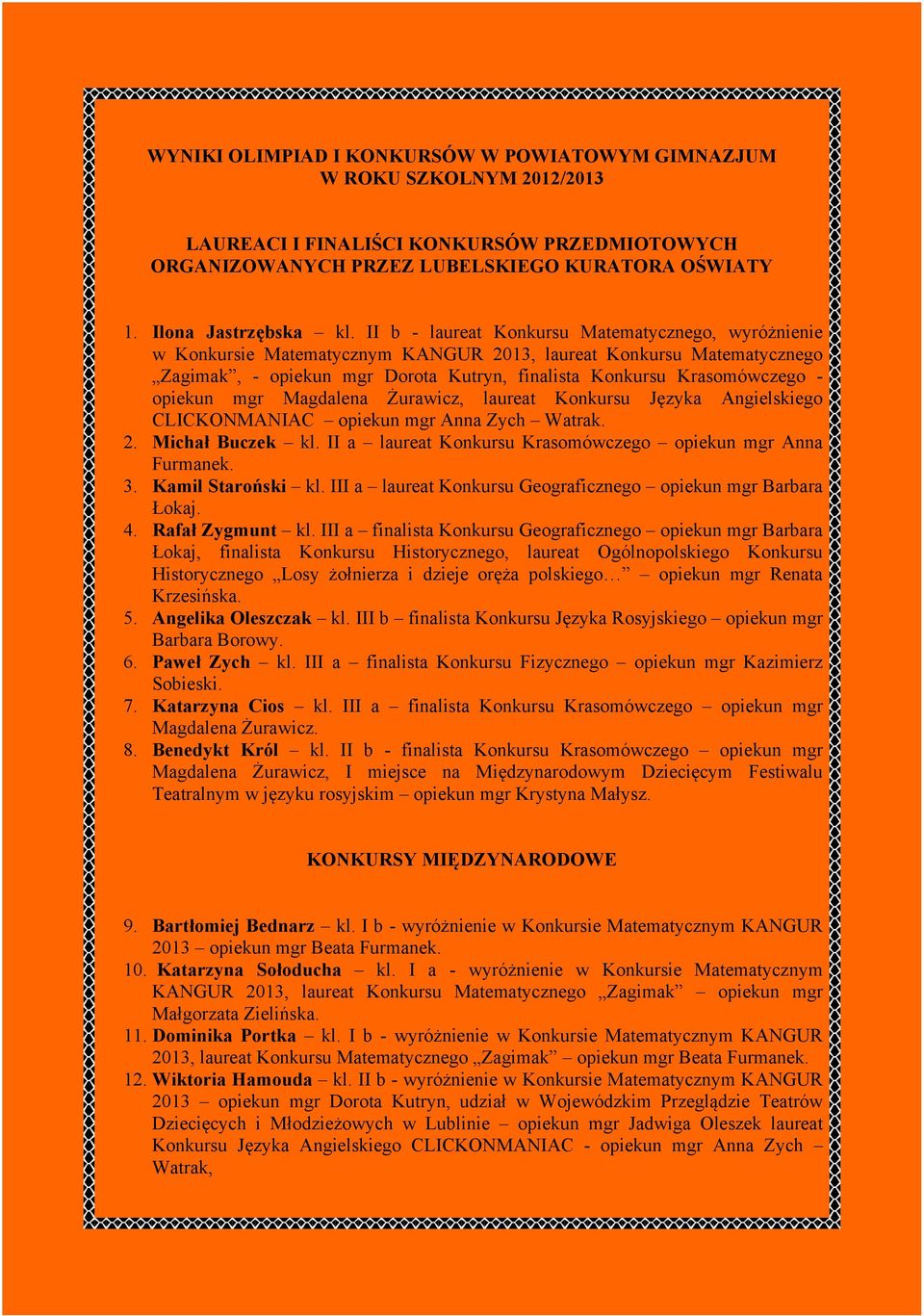 opiekun mgr Magdalena Żurawicz, laureat Konkursu Języka Angielskiego CLICKONMANIAC opiekun mgr Anna Zych Watrak. 2. Michał Buczek kl. II a laureat Konkursu Krasomówczego opiekun mgr Anna Furmanek. 3.