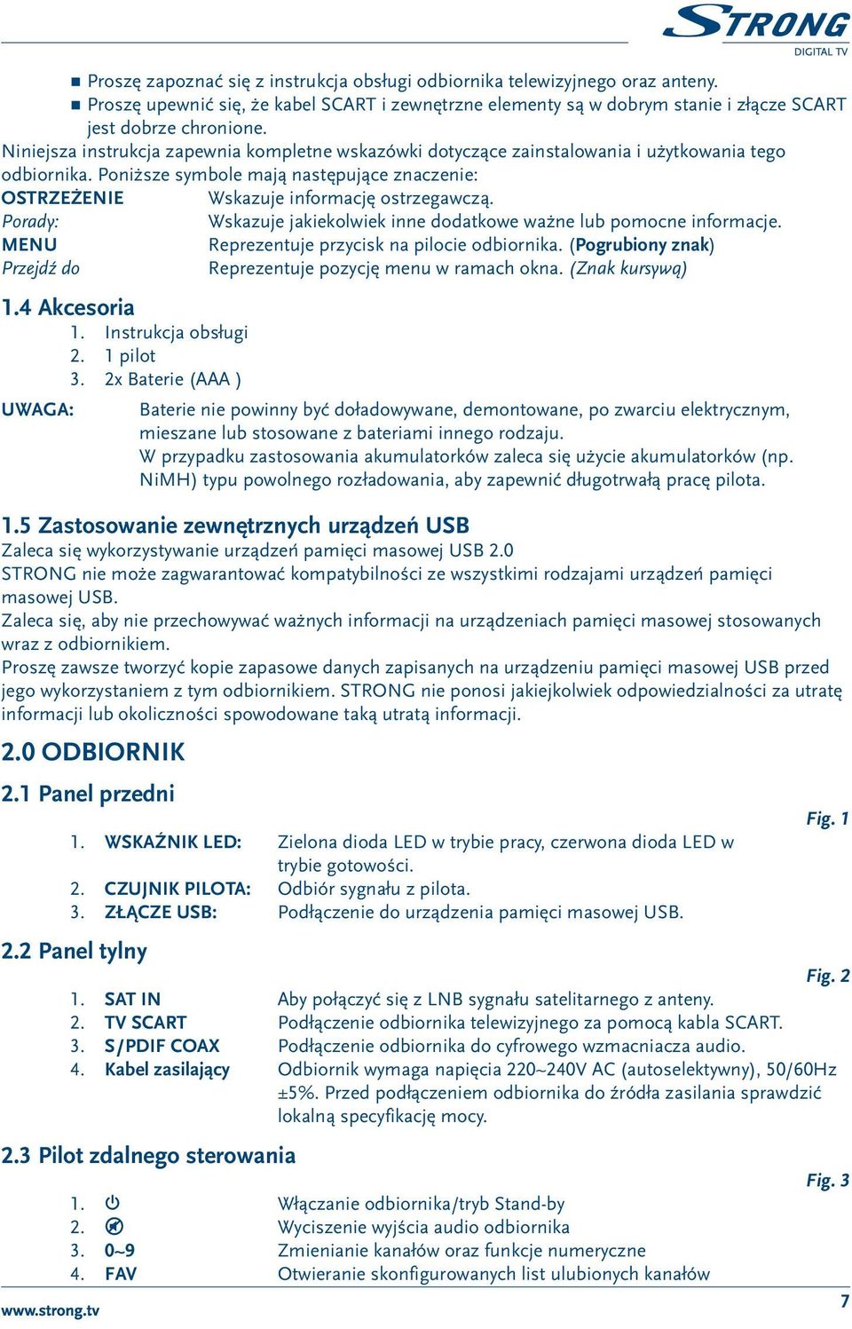 Porady: Wskazuje jakiekolwiek inne dodatkowe ważne lub pomocne informacje. MENU Reprezentuje przycisk na pilocie odbiornika. (Pogrubiony znak) Przejdź do Reprezentuje pozycję menu w ramach okna.