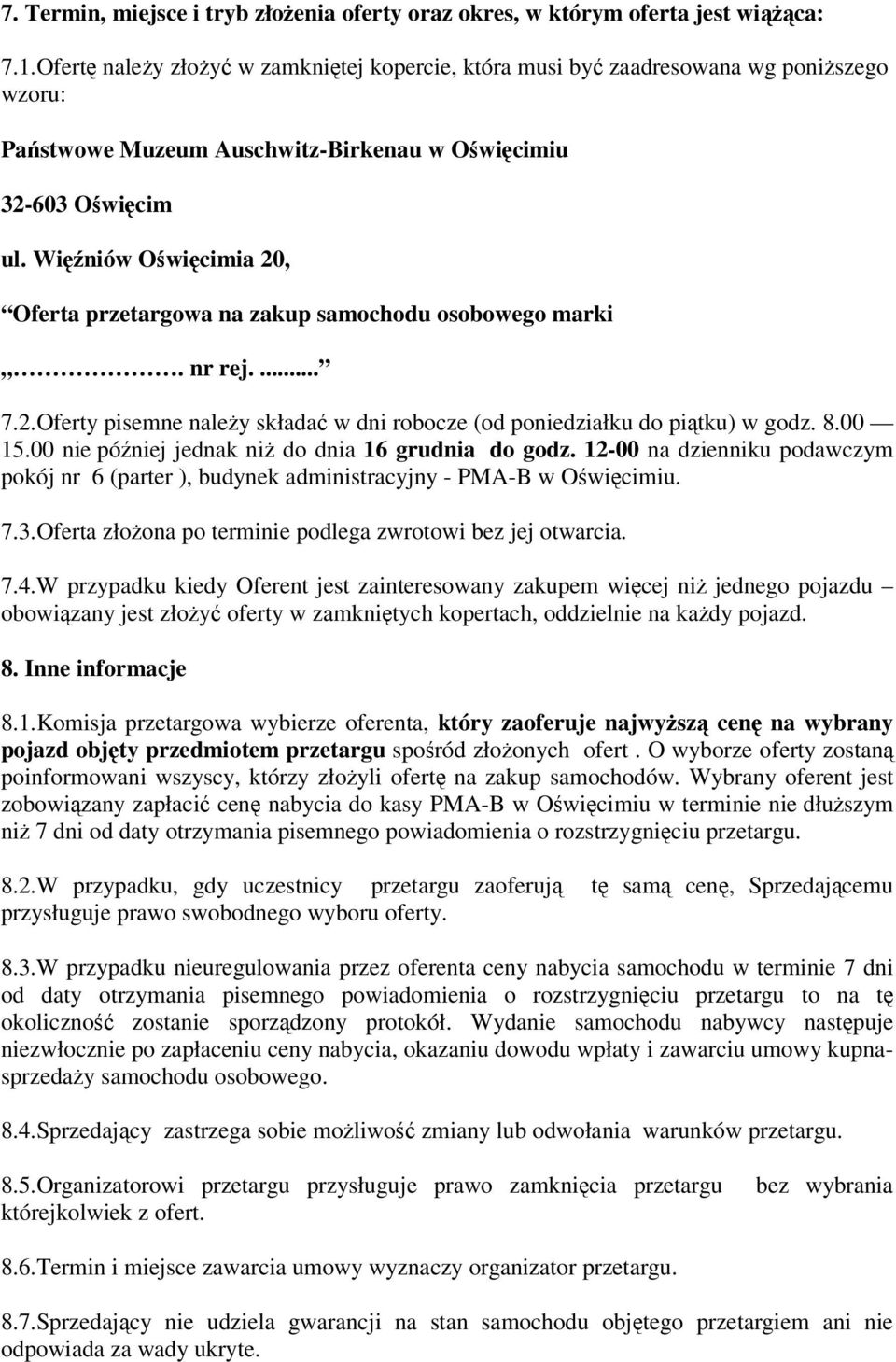 Winiów Owicimia 20, Oferta przetargowa na zakup samochodu osobowego marki. nr rej.... 7.2.Oferty pisemne naley składa w dni robocze (od poniedziałku do pitku) w godz. 8.00 15.