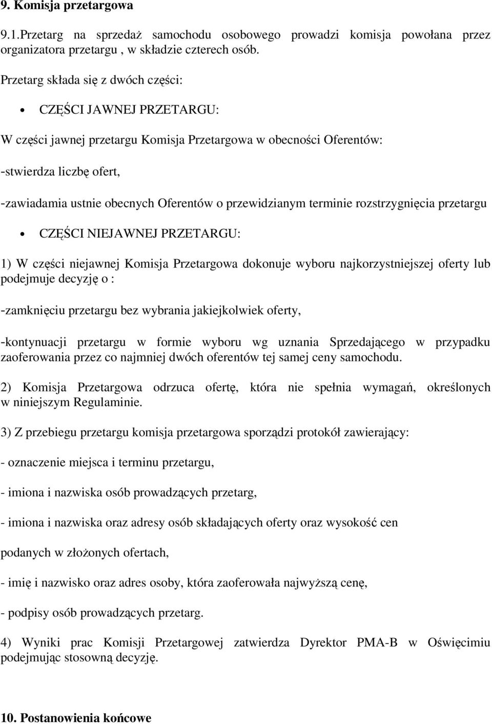 terminie rozstrzygnicia przetargu CZCI NIEJAWNEJ PRZETARGU: 1) W czci niejawnej Komisja Przetargowa dokonuje wyboru najkorzystniejszej oferty lub podejmuje decyzj o : -zamkniciu przetargu bez