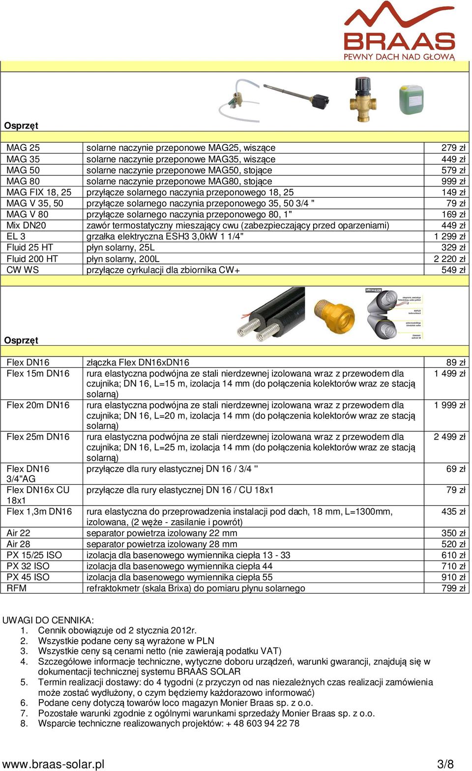 przyłącze solarnego naczynia przeponowego 80, '' 69 zł Mix DN20 zawór termostatyczny mieszający cwu (zabezpieczający przed oparzeniami) 449 zł EL 3 grzałka elektryczna ESH3 3,0kW /4'' 299 zł Fluid 25