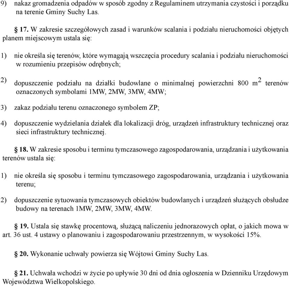 nieruchomości w rozumieniu przepisów odrębnych; 2) dopuszczenie podziału na działki budowlane o minimalnej powierzchni 800 m 2 terenów oznaczonych symbolami 1MW, 2MW, 3MW, 4MW; 3) zakaz podziału