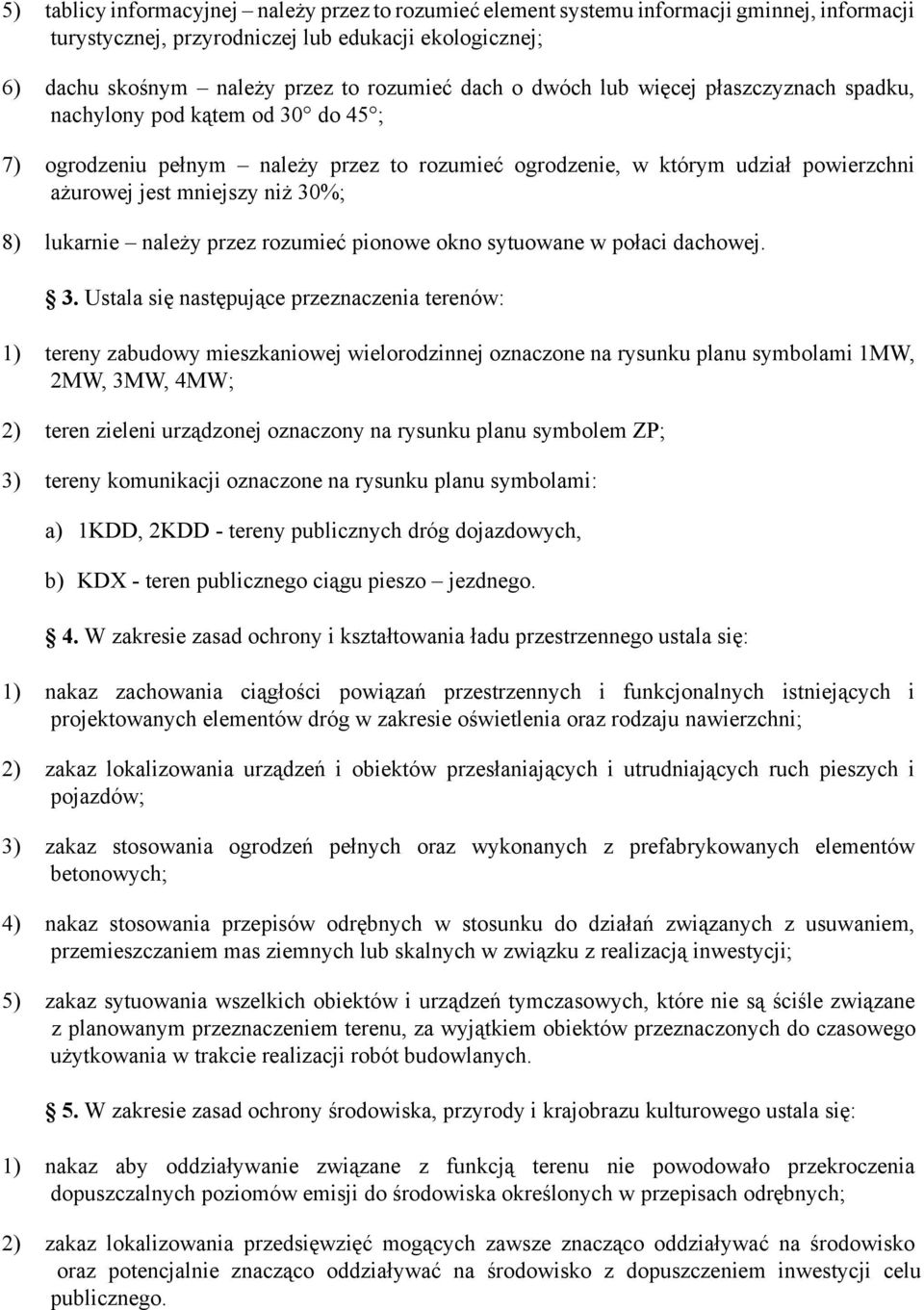 lukarnie należy przez rozumieć pionowe okno sytuowane w połaci dachowej. 3.