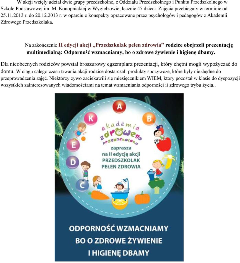 Na zakończenie II edycji akcji Przedszkolak pełen zdrowia rodzice obejrzeli prezentację multimedialną: Odporność wzmacniamy, bo o zdrowe żywienie i higienę dbamy.