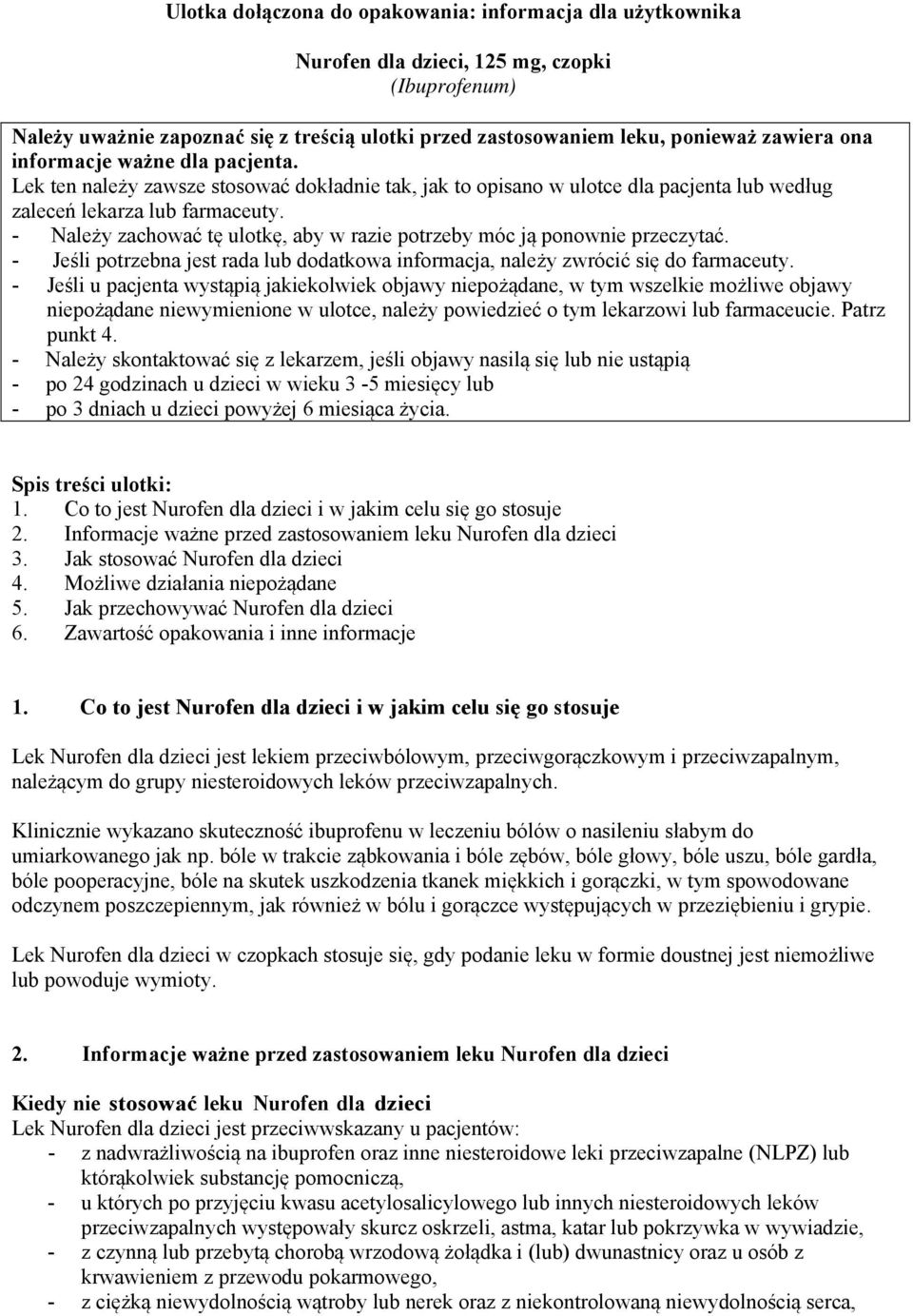 - Należy zachować tę ulotkę, aby w razie potrzeby móc ją ponownie przeczytać. - Jeśli potrzebna jest rada lub dodatkowa informacja, należy zwrócić się do farmaceuty.