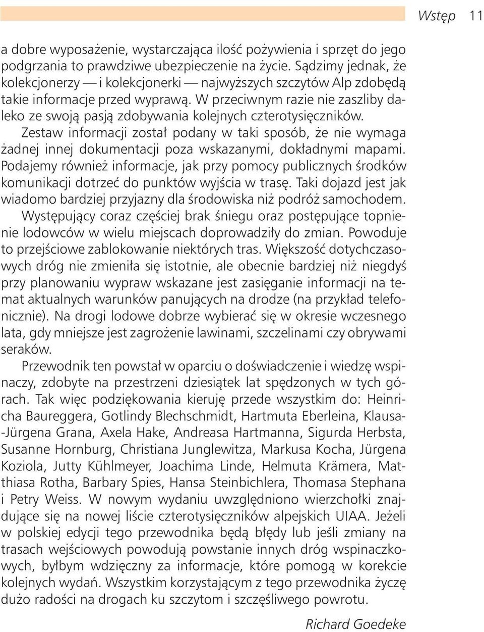 W przeciwnym razie nie zaszliby daleko ze swoj¹ pasj¹ zdobywania kolejnych czterotysiêczników.