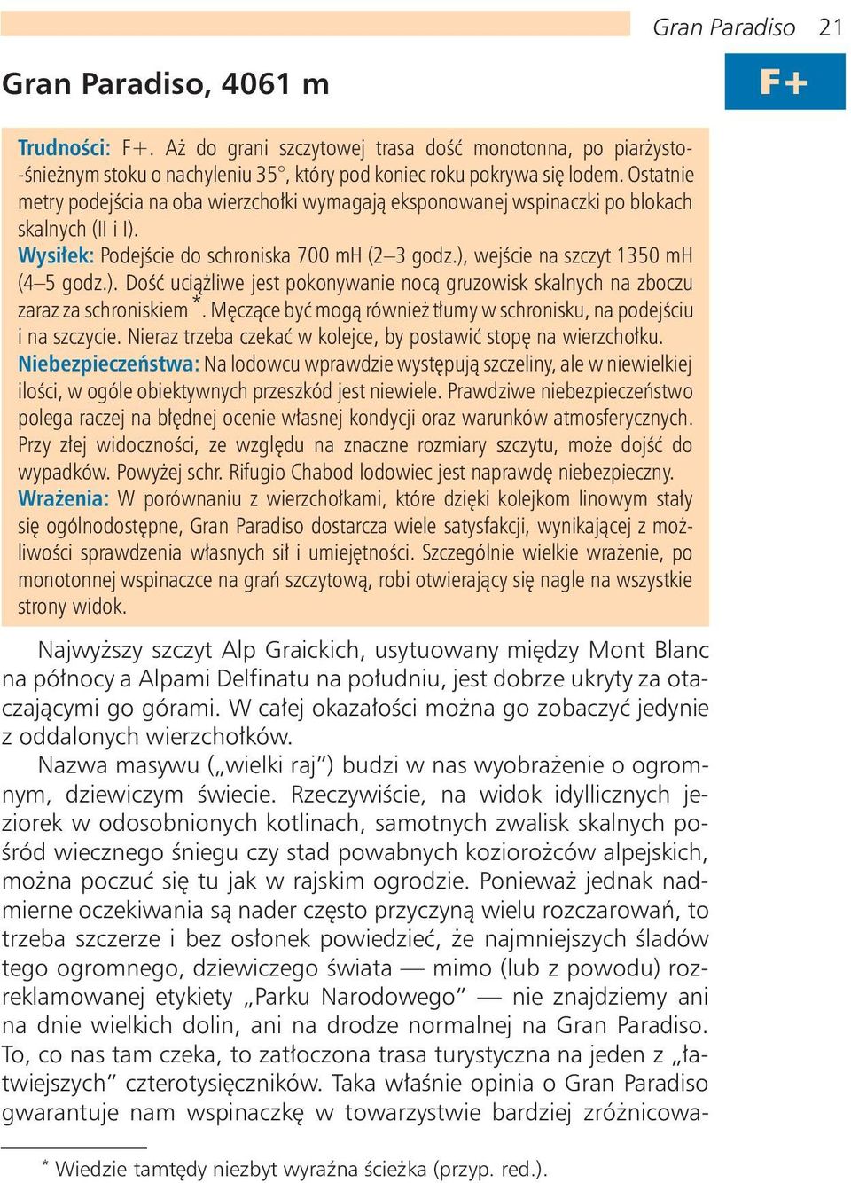 Mêcz¹ce byæ mog¹ równie t³umy w schronisku, na podejœciu i na szczycie. Nieraz trzeba czekaæ w kolejce, by postawiæ stopê na wierzcho³ku.