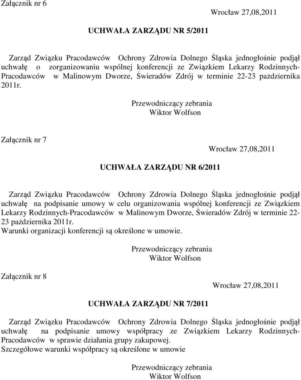 Załącznik nr 7 UCHWAŁA ZARZĄDU NR 6/2011 uchwałę na podpisanie umowy w celu organizowania wspólnej konferencji ze Związkiem Lekarzy Rodzinnych-Pracodawców w Malinowym Dworze,