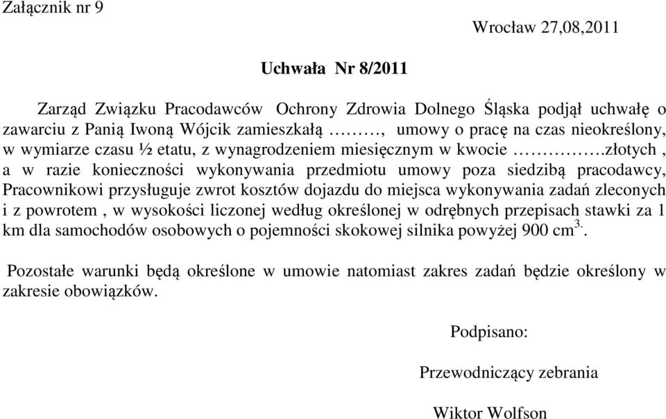 złotych, a w razie konieczności wykonywania przedmiotu umowy poza siedzibą pracodawcy, Pracownikowi przysługuje zwrot kosztów dojazdu do miejsca wykonywania zadań zleconych i