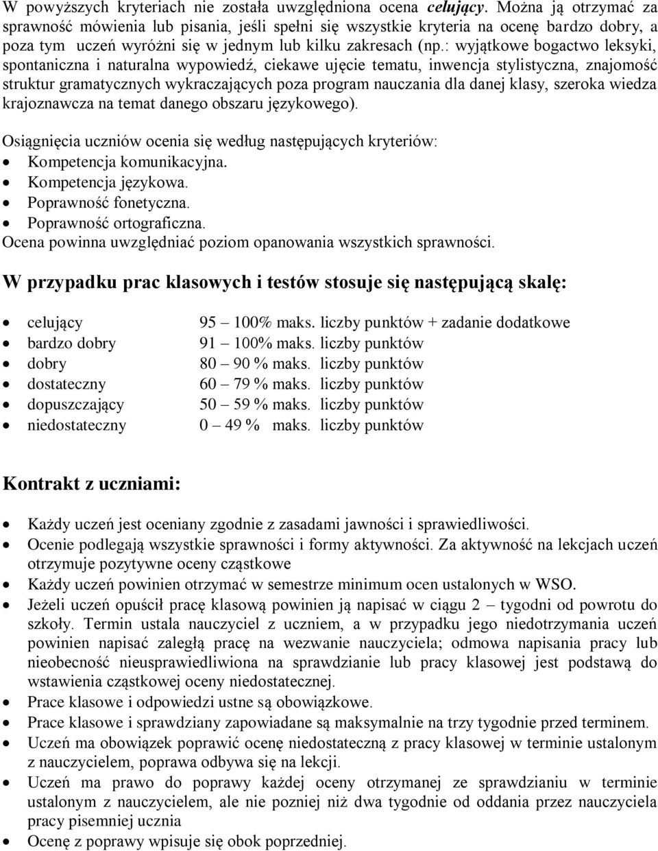 : wyjątkowe bogactwo leksyki, spontaniczna i naturalna wypowiedź, ciekawe ujęcie tematu, inwencja stylistyczna, znajomość struktur gramatycznych wykraczających poza program nauczania dla danej klasy,