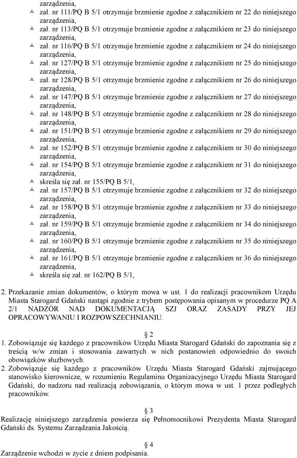 nr 128/PQ B 5/1 otrzymuje brzmienie zgodne z załącznikiem nr 26 do niniejszego zał. nr 147/PQ B 5/1 otrzymuje brzmienie zgodne z załącznikiem nr 27 do niniejszego zał.