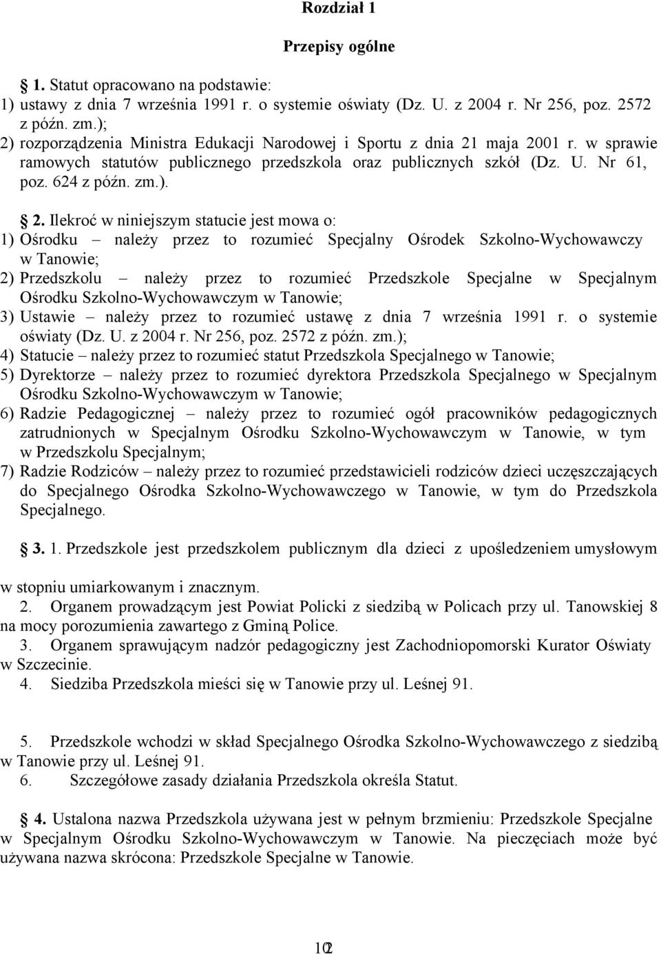 Ilekroć w niniejszym statucie jest mowa o: 1) Ośrodku należy przez to rozumieć Specjalny Ośrodek Szkolno-Wychowawczy w Tanowie; 2) Przedszkolu należy przez to rozumieć Przedszkole Specjalne w