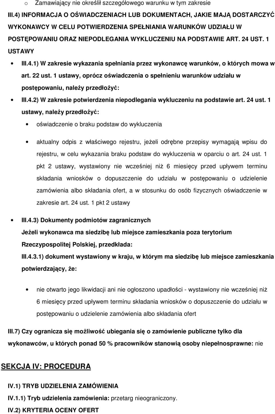 1 ustawy, prócz świadczenia spełnieniu warunków udziału w pstępwaniu, naleŝy przedłŝyć: III.4.2) W zakresie ptwierdzenia niepdlegania wykluczeniu na pdstawie art. 24 ust.