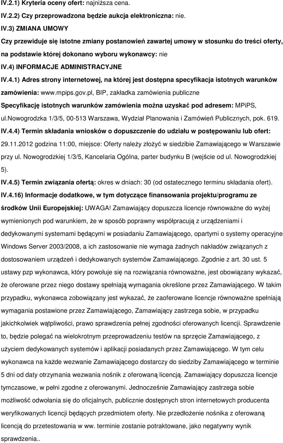 pl, BIP, zakładka zamówienia publiczne Specyfikację isttnych warunków zamówienia mŝna uzyskać pd adresem: MPiPS, ul.nwgrdzka 1/3/5, 00-513 Warszawa, Wydział Planwania i Zamówień Publicznych, pk. 619.