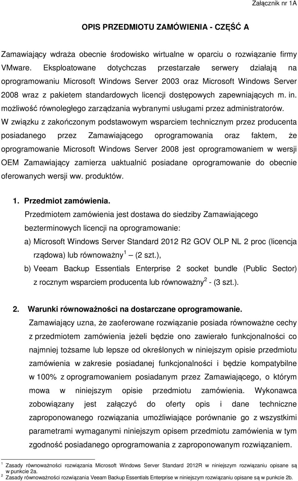 zapewniających m. in. możliwość równoległego zarządzania wybranymi usługami przez administratorów.