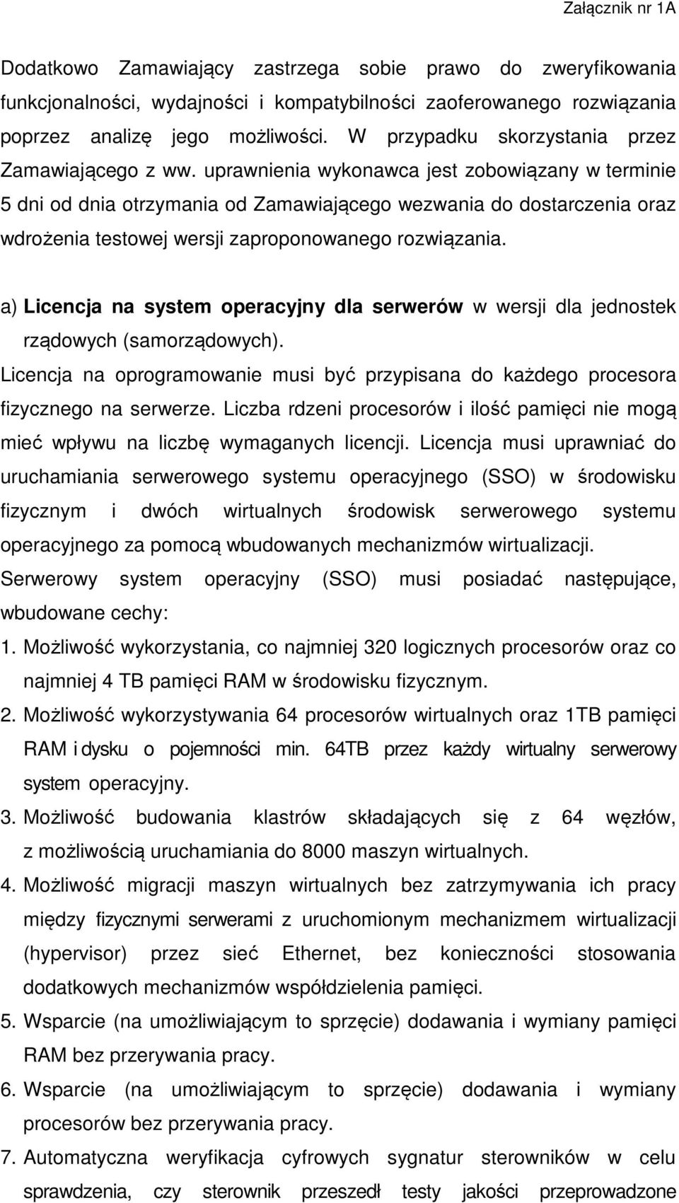 uprawnienia wykonawca jest zobowiązany w terminie 5 dni od dnia otrzymania od Zamawiającego wezwania do dostarczenia oraz wdrożenia testowej wersji zaproponowanego rozwiązania.