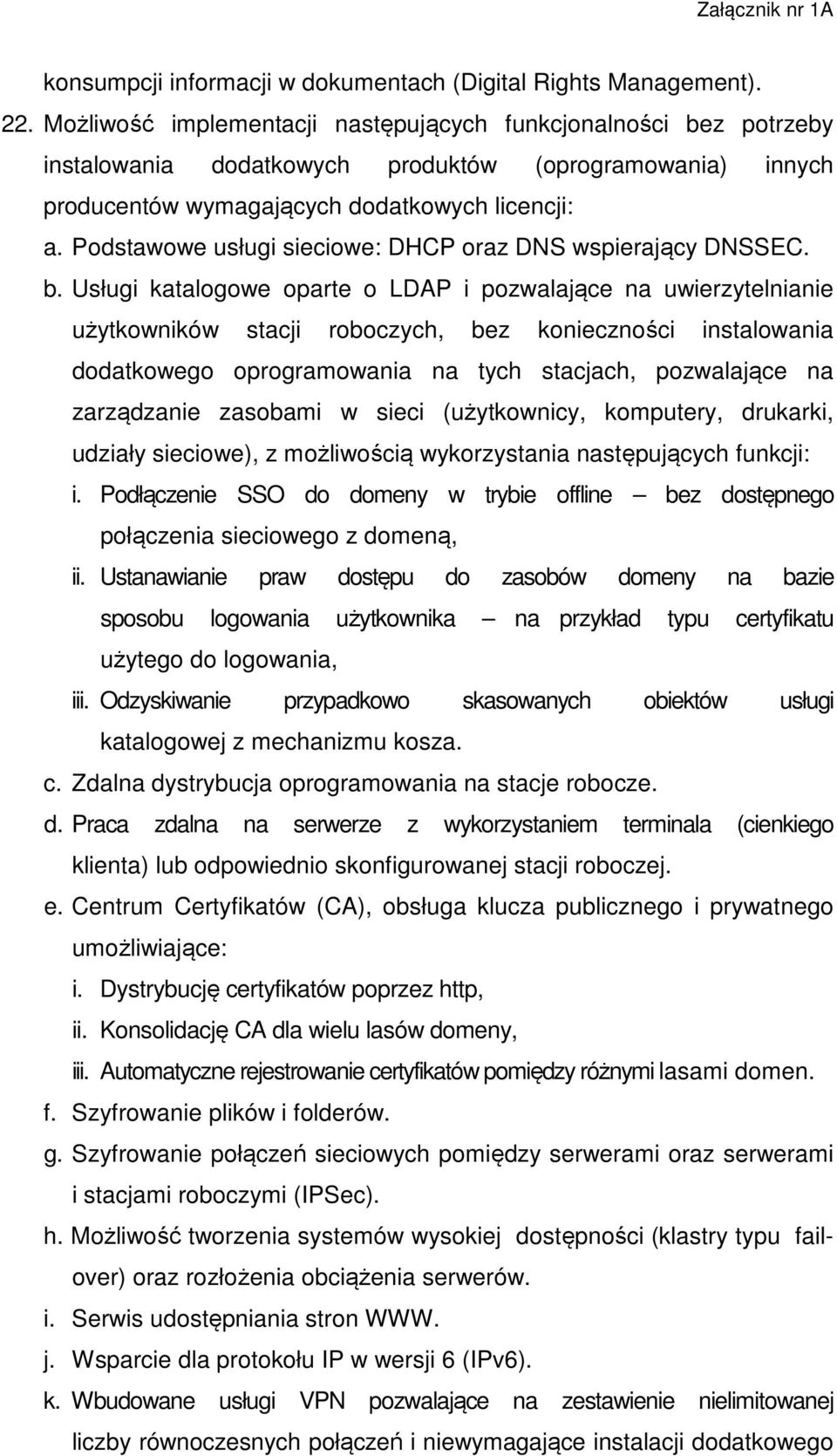 Podstawowe usługi sieciowe: DHCP oraz DNS wspierający DNSSEC. b.