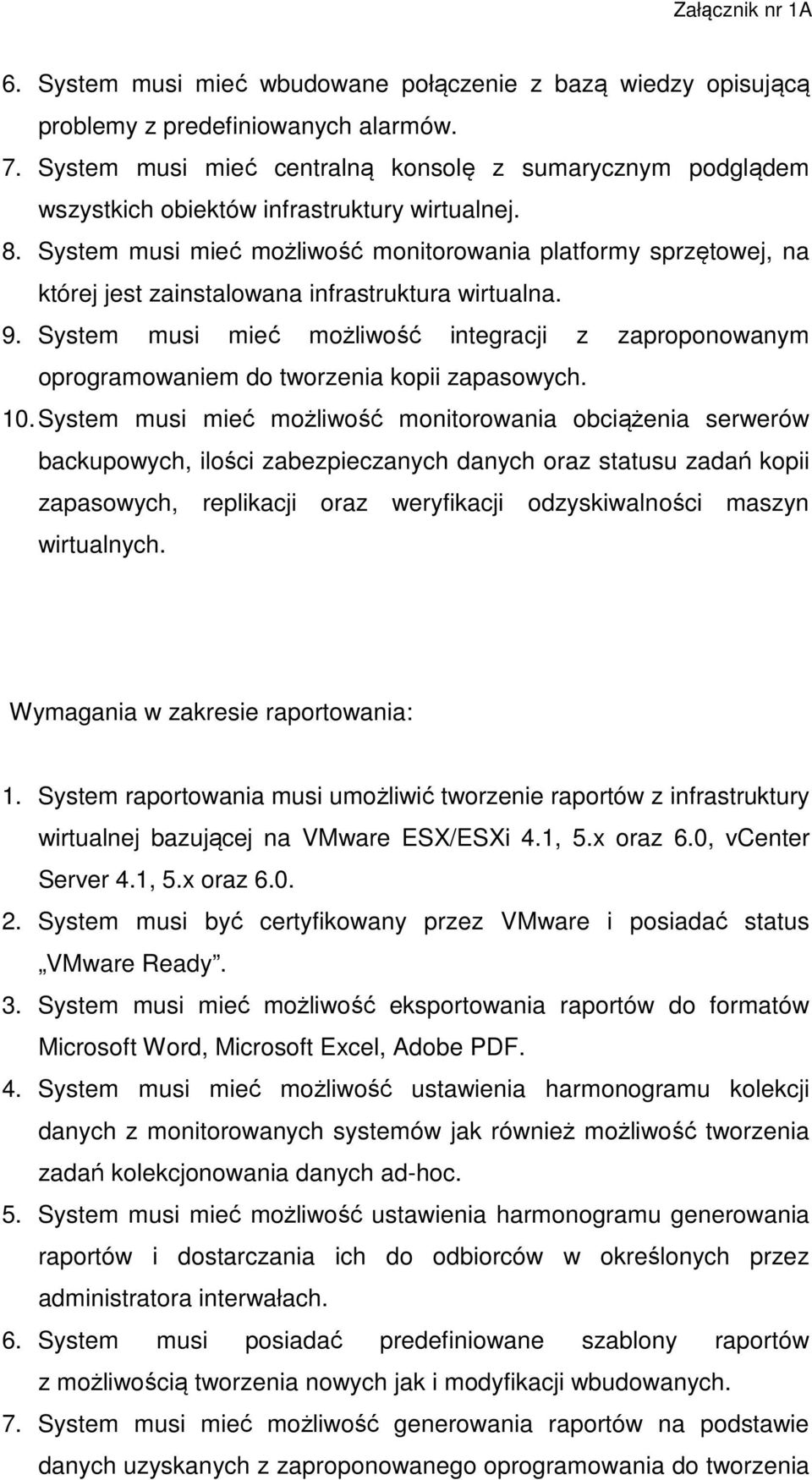 System musi mieć możliwość monitorowania platformy sprzętowej, na której jest zainstalowana infrastruktura wirtualna. 9.