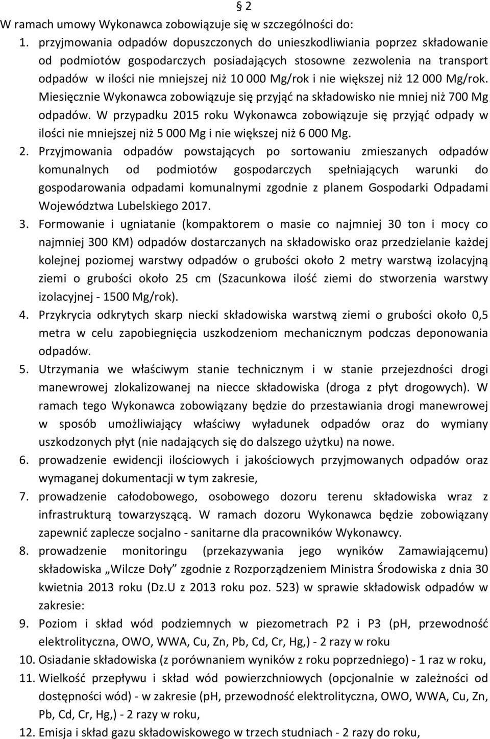 i nie większej niż 12 000 Mg/rok. Miesięcznie Wykonawca zobowiązuje się przyjąć na składowisko nie mniej niż 700 Mg odpadów.