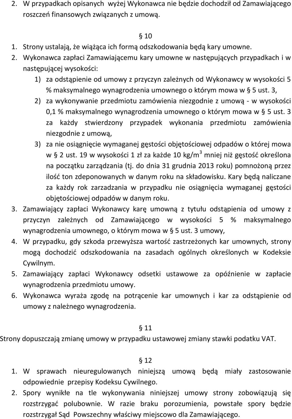 wynagrodzenia umownego o którym mowa w 5 ust. 3, 2) za wykonywanie przedmiotu zamówienia niezgodnie z umową - w wysokości 0,1 % maksymalnego wynagrodzenia umownego o którym mowa w 5 ust.