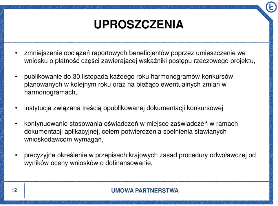 związana treścią opublikowanej dokumentacji konkursowej kontynuowanie stosowania oświadczeń w miejsce zaświadczeń w ramach dokumentacji aplikacyjnej, celem