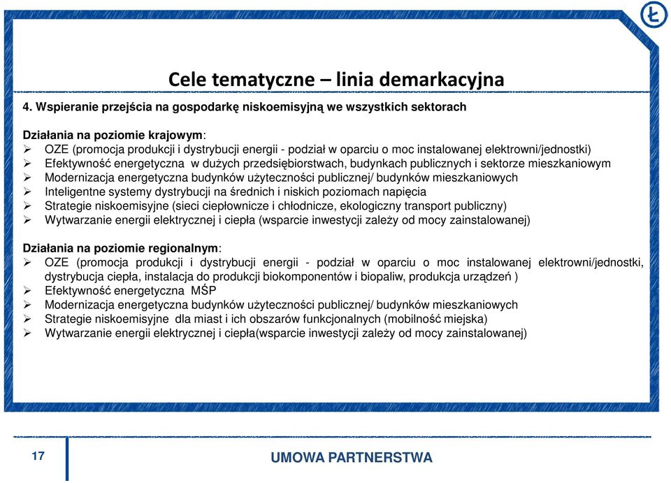 elektrowni/jednostki) Efektywność energetyczna w dużych przedsiębiorstwach, budynkach publicznych i sektorze mieszkaniowym Modernizacja energetyczna budynków użyteczności publicznej/ budynków