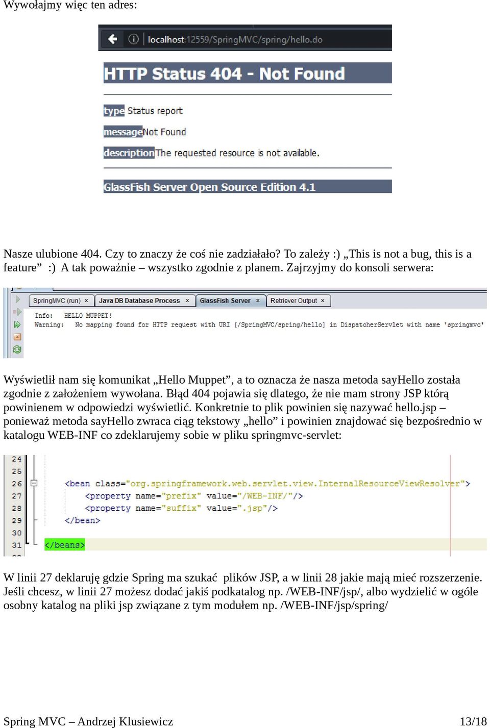 Błąd 404 pojawia się dlatego, że nie mam strony JSP którą powinienem w odpowiedzi wyświetlić. Konkretnie to plik powinien się nazywać hello.