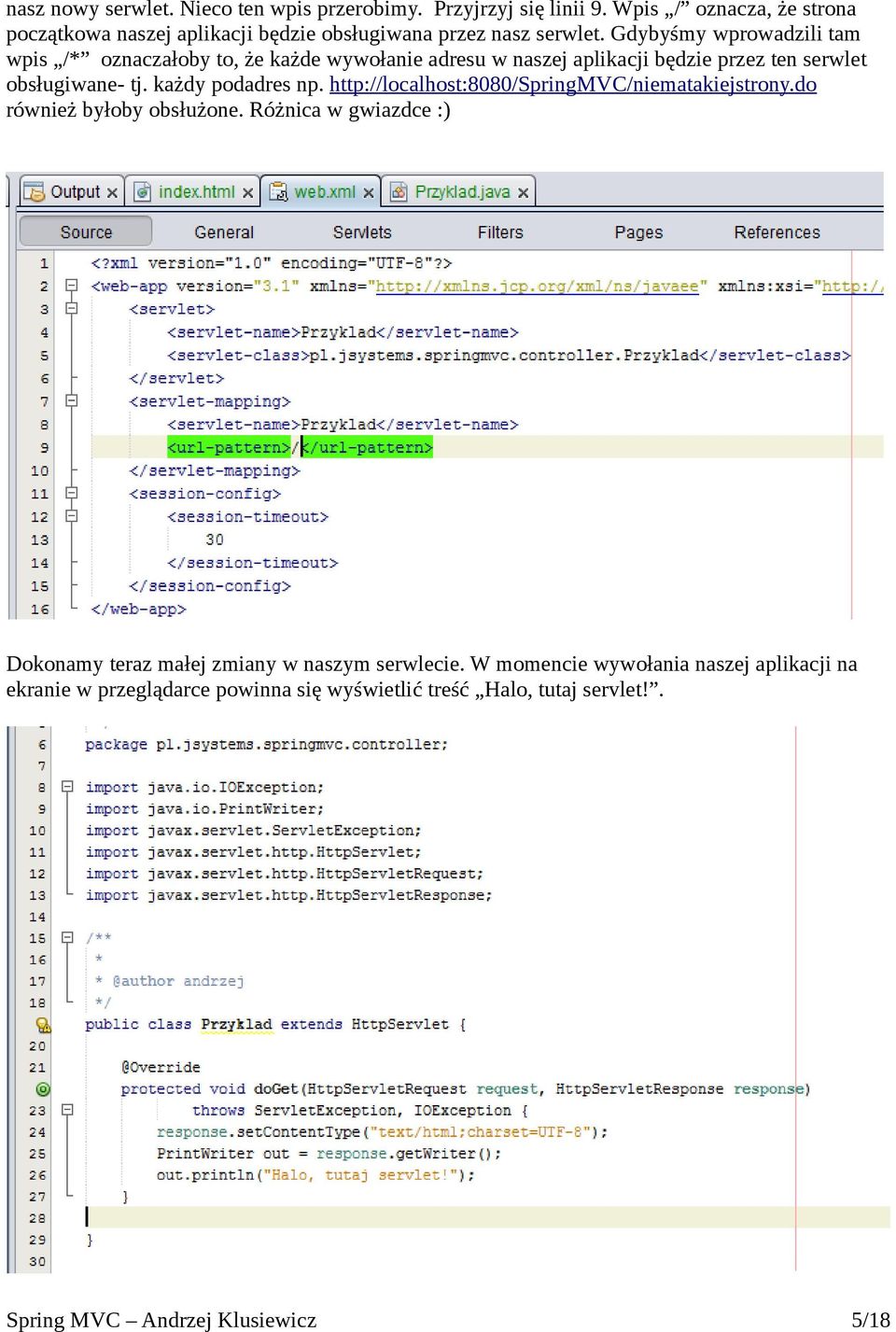 Gdybyśmy wprowadzili tam wpis /* oznaczałoby to, że każde wywołanie adresu w naszej aplikacji będzie przez ten serwlet obsługiwane- tj. każdy podadres np.