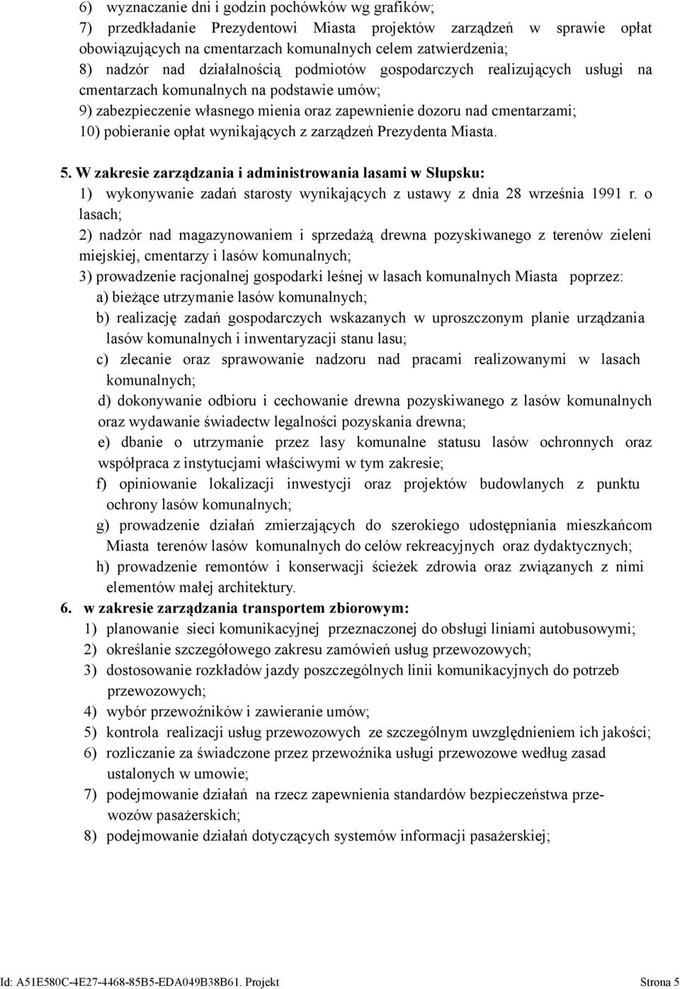 opłat wynikających z zarządzeń Prezydenta Miasta. 5. W zakresie zarządzania i administrowania lasami w Słupsku: 1) wykonywanie zadań starosty wynikających z ustawy z dnia 28 września 1991 r.