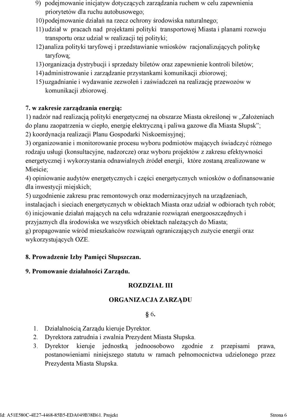 taryfową; 13)organizacja dystrybucji i sprzedaży biletów oraz zapewnienie kontroli biletów; 14)administrowanie i zarządzanie przystankami komunikacji zbiorowej; 15)uzgadnianie i wydawanie zezwoleń i