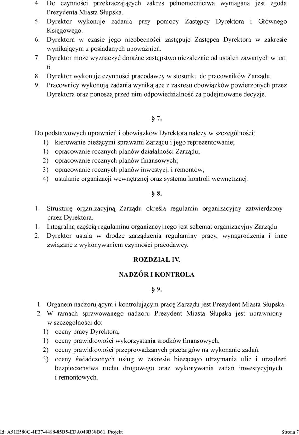 6. 8. Dyrektor wykonuje czynności pracodawcy w stosunku do pracowników Zarządu. 9.