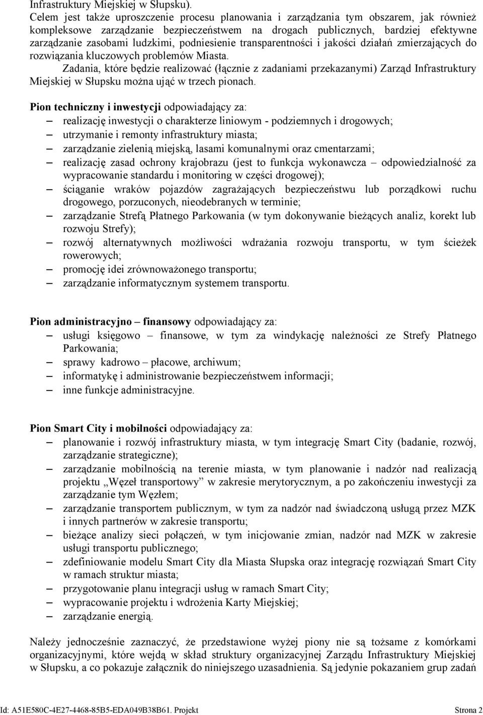 ludzkimi, podniesienie transparentności i jakości działań zmierzających do rozwiązania kluczowych problemów Miasta.