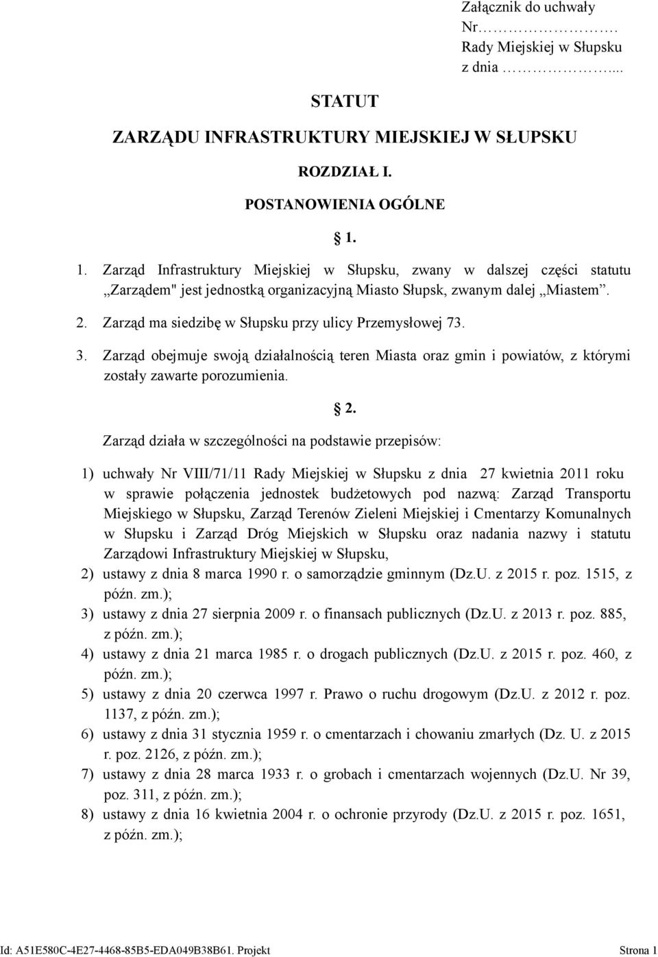 Zarząd ma siedzibę w Słupsku przy ulicy Przemysłowej 73. 3. Zarząd obejmuje swoją działalnością teren Miasta oraz gmin i powiatów, z którymi zostały zawarte porozumienia. 2.