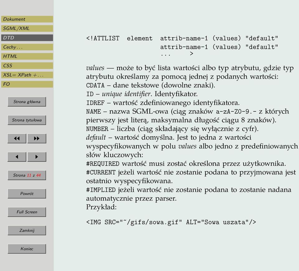 IDREF wartość zdefiniowanego identyfikatora. NAME nazwa SGML-owa (ciąg znaków a-za-z0-9.- z których pierwszy jest literą, maksymalna długość ciągu 8 znaków).