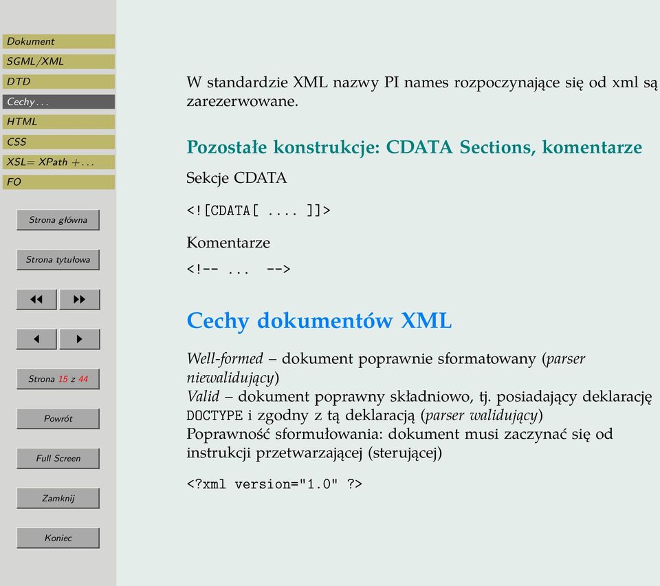 .. --> Cechy dokumentów XML Well-formed dokument poprawnie sformatowany (parser niewalidujący) Valid dokument poprawny