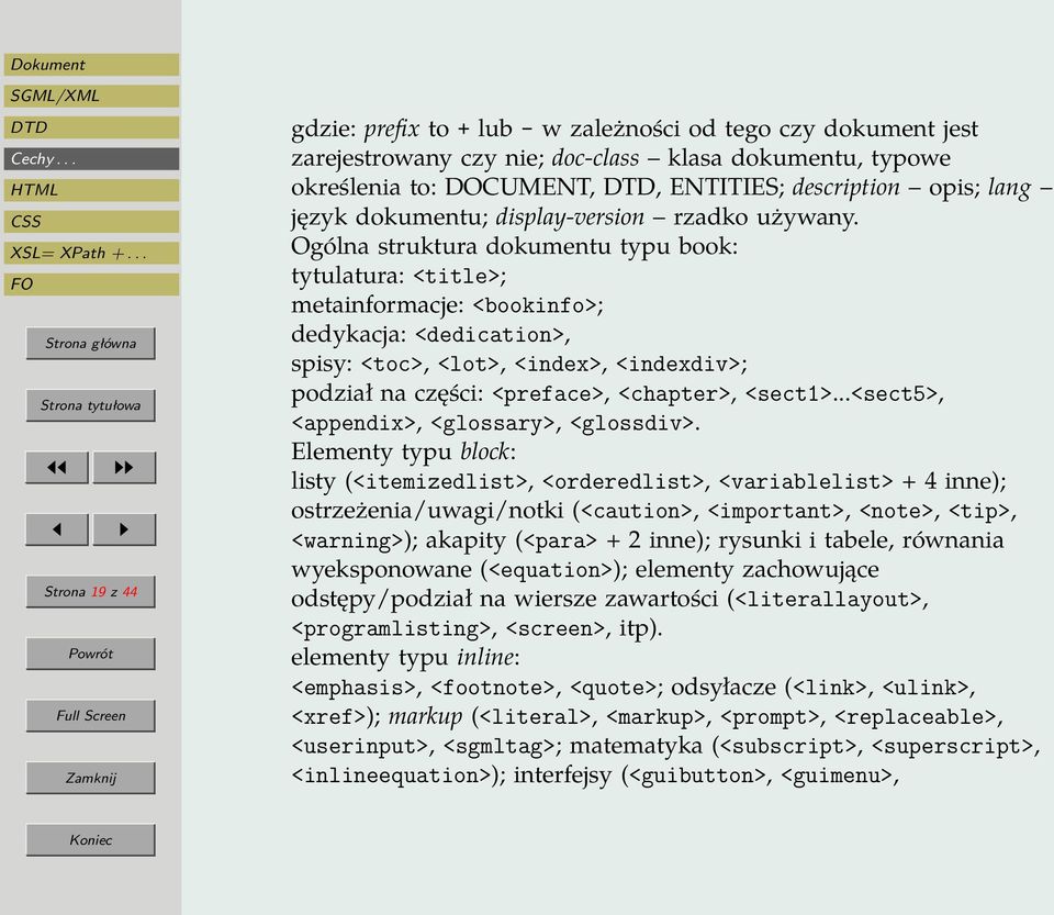 Ogólna struktura dokumentu typu book: tytulatura: <title>; metainformacje: <bookinfo>; dedykacja: <dedication>, spisy: <toc>, <lot>, <index>, <indexdiv>; podział na części: <preface>, <chapter>,